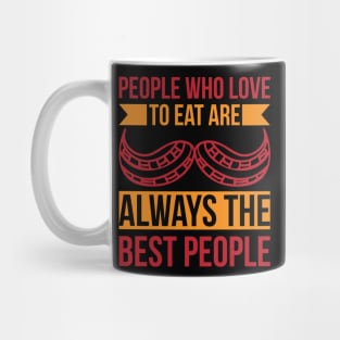 People Who Love To Eat Are Always The Best People T Shirt For Women Men Mug